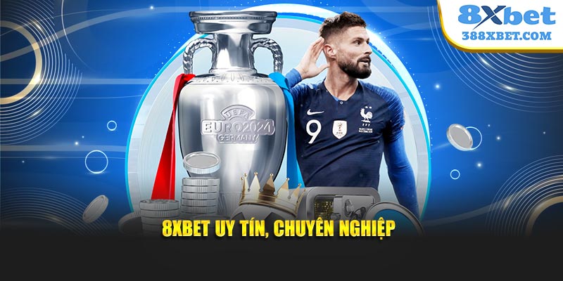 8XBET uy tín, chuyên nghiệp