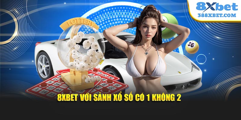 8XBET với sảnh xổ số có 1 không 2