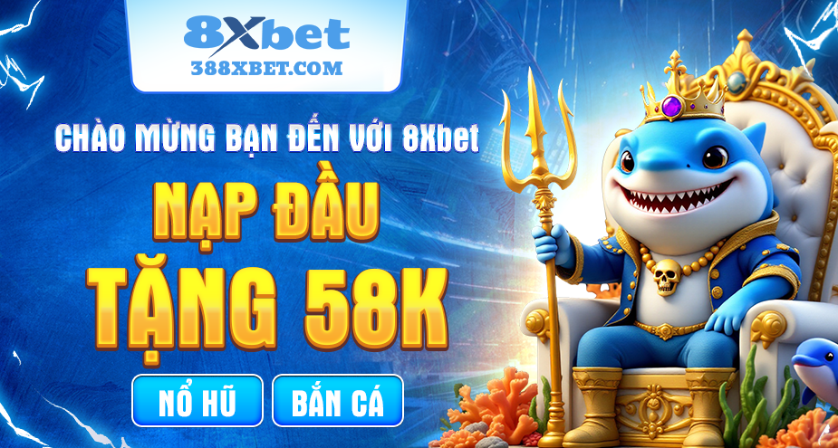 Chào mừng bạn đến với 8xbet nạp đầu tặng 58k