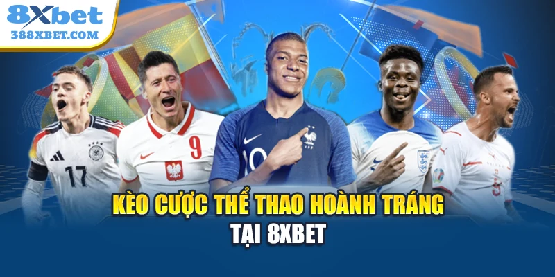 Kèo cược thể thao hoành tráng tại 8xbet
