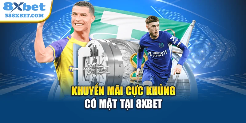 Khuyến mãi cực khủng có mặt tại 8xbet
