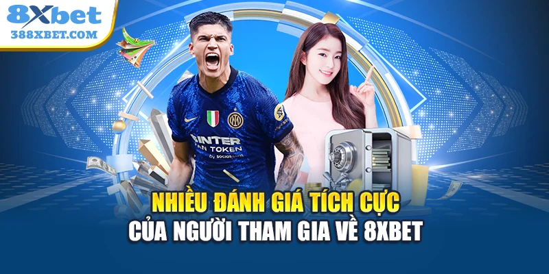Nhiều đánh giá tích cực của người tham gia về 8xbet
