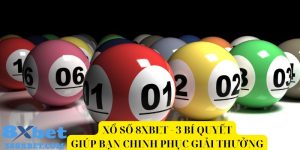 Xổ số 8xbet 3 bí quyết giúp bạn chinh phục giải thưởng