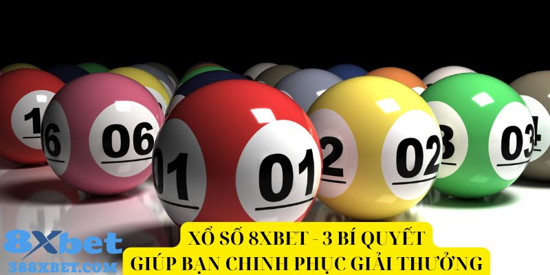 Xổ số 8xbet 3 bí quyết giúp bạn chinh phục giải thưởng